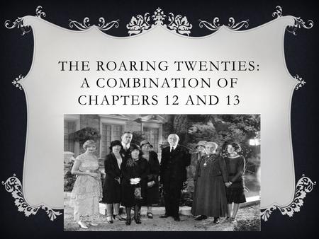 THE ROARING TWENTIES: A COMBINATION OF CHAPTERS 12 AND 13.