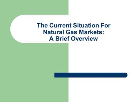 The Current Situation For Natural Gas Markets: A Brief Overview.