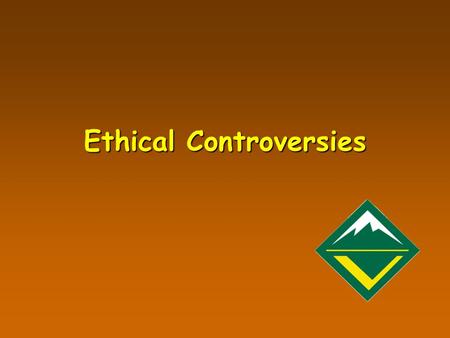 Ethical Controversies. Learning Objectives What is an Ethical Controversy?What is an Ethical Controversy? How do you run one?How do you run one? Why do.