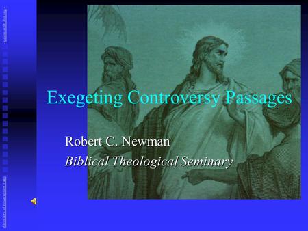 Exegeting Controversy Passages Robert C. Newman Biblical Theological Seminary Abstracts of Powerpoint Talks - newmanlib.ibri.org -newmanlib.ibri.org.