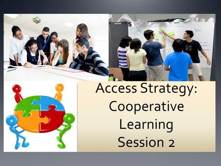 Access Strategy: Cooperative Learning Session 2. Follow up Did anyone try any of the CL activities (Four Corners, Galley Walk) in their classroom last.