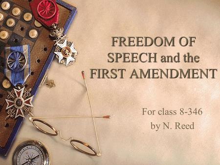 FREEDOM OF SPEECH and the FIRST AMENDMENT For class 8-346 by N. Reed.