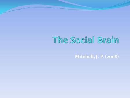 Mitchell, J. P. (2008). Social Cognition How the mind operates in social contexts.