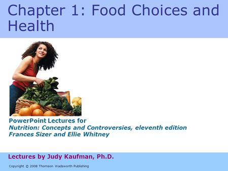 Copyright © 2008 Thomson Wadsworth Publishing PowerPoint Lectures for Nutrition: Concepts and Controversies, eleventh edition Frances Sizer and Ellie Whitney.