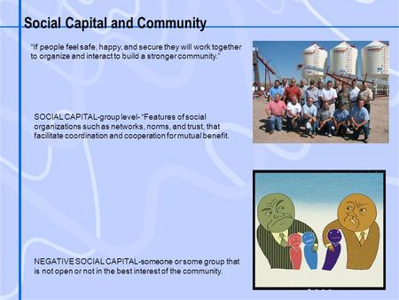 Social Capital and Community SOCIAL CAPITAL-group level- “Features of social organizations such as networks, norms, and trust, that facilitate coordination.