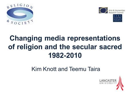 Kim Knott and Teemu Taira Changing media representations of religion and the secular sacred 1982-2010.