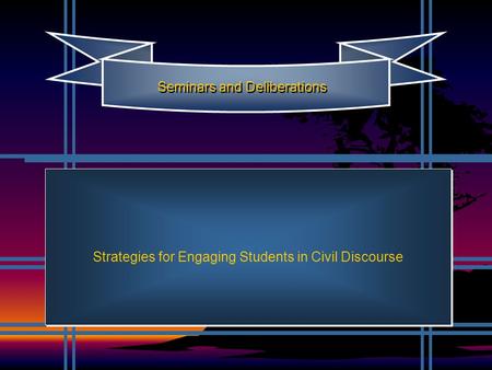 Strategies for Engaging Students in Civil Discourse Seminars and Deliberations.
