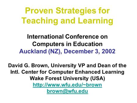 Proven Strategies for Teaching and Learning International Conference on Computers in Education Auckland (NZ), December 3, 2002 David G. Brown, University.