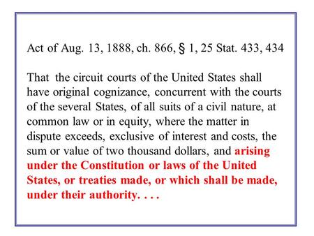 Act of Aug. 13, 1888, ch. 866, § 1, 25 Stat. 433, 434 That the circuit courts of the United States shall have original cognizance, concurrent with the.