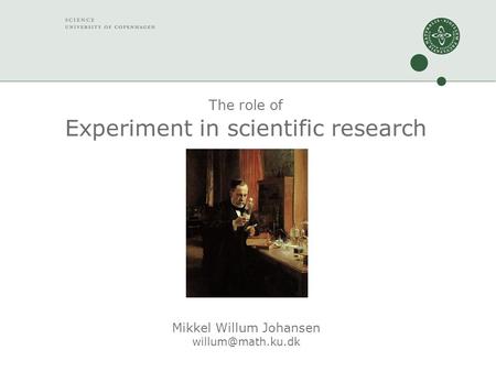 The role of Experiment in scientific research Mikkel Willum Johansen