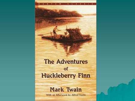 The Adventures of Huckleberry Finn  Many consider it the greatest American novel. –Ernest Hemingway wrote, “All modern American literature comes from.