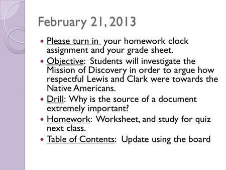 February 21, 2013 Please turn in your homework clock assignment and your grade sheet. Objective: Students will investigate the Mission of Discovery in.