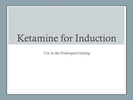 Ketamine for Induction Use in the Prehospital Setting.