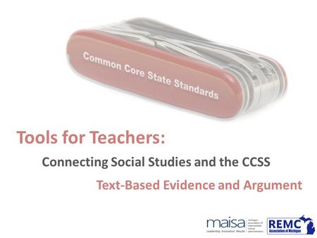 Tools for Teachers: Connecting Social Studies and the CCSS Text-Based Evidence and Argument.
