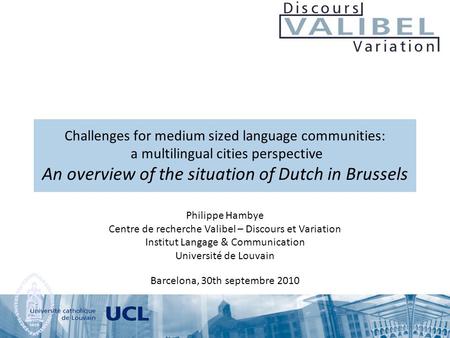 Challenges for medium sized language communities: a multilingual cities perspective An overview of the situation of Dutch in Brussels Philippe Hambye Centre.