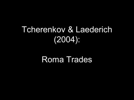Tcherenkov & Laederich (2004): Roma Trades. Romani Butji Butji - The Romanes word for work or trade Romani work is characterized by flexibility and adaptation.