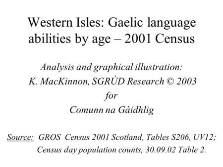 Western Isles: Gaelic language abilities by age – 2001 Census Analysis and graphical illustration: K. MacKinnon, SGRÙD Research © 2003 for Comunn na Gàidhlig.