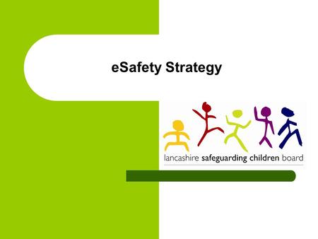 ESafety Strategy. The six priorities Raise awareness and understanding of eSafety issues amongst children and young people Raise awareness and understanding.