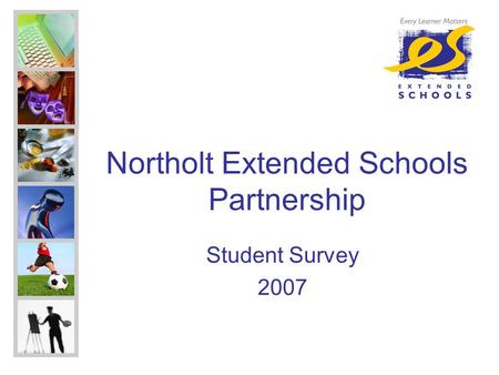 Northolt Extended Schools Partnership Student Survey 2007.