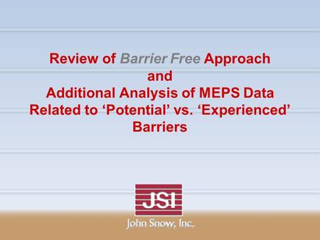 Review of Barrier Free Approach and Additional Analysis of MEPS Data Related to ‘Potential’ vs. ‘Experienced’ Barriers.