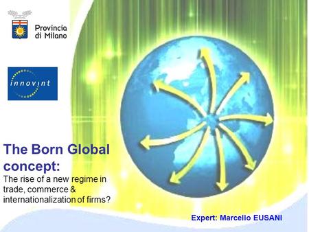 Expert: Marcello EUSANI The Born Global concept: The rise of a new regime in trade, commerce & internationalization of firms?