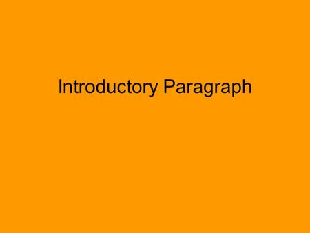 Introductory Paragraph. Attention getter/ hook an anecdote: a short story about the topic a quotation: an eloquent statement said by an expert, about.