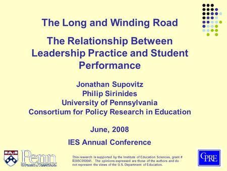 The Long and Winding Road The Relationship Between Leadership Practice and Student Performance Jonathan Supovitz Philip Sirinides University of Pennsylvania.
