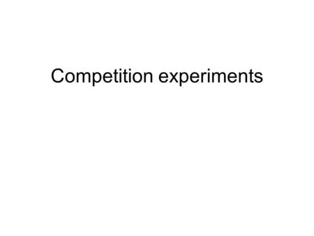 Competition experiments. What is competition? What are possible response variables for a competition experiment?
