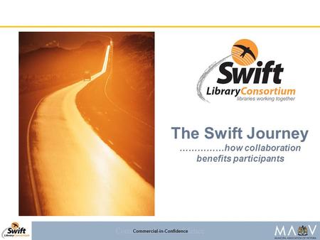 Commercial-in-Confidence The Swift Journey ……………how collaboration benefits participants.