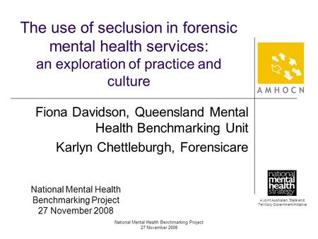 A joint Australian, State and Territory Government Initiative National Mental Health Benchmarking Project 27 November 2008 The use of seclusion in forensic.