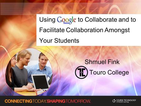 Using to Collaborate and to Facilitate Collaboration Amongst Your Students Shmuel Fink Touro College.