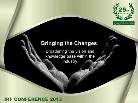 Bringing the Changes Broadening the vision and knowledge base within the industry.
