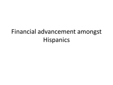 Financial advancement amongst Hispanics. Table of contents 1.Current knowledge 2.Article 1 3.Article 2 4.Article 3 5.Article 4 6.Article 5 7.Summary 8.References.