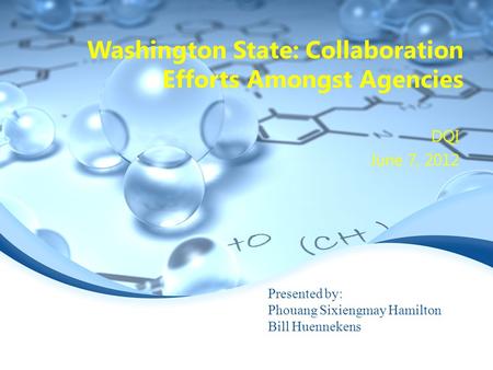 Washington State: Collaboration Efforts Amongst Agencies DQI June 7, 2012 Presented by: Phouang Sixiengmay Hamilton Bill Huennekens.