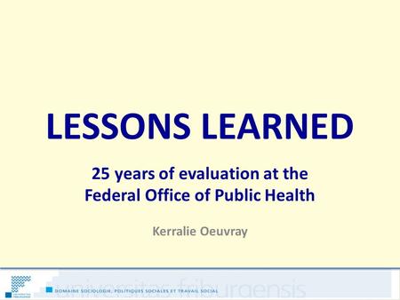 LESSONS LEARNED 25 years of evaluation at the Federal Office of Public Health Kerralie Oeuvray.