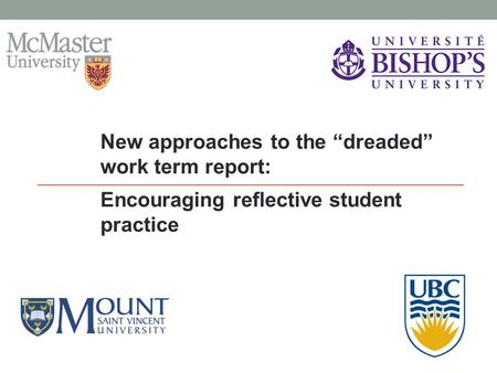 New approaches to the “dreaded” work term report: Encouraging reflective student practice.