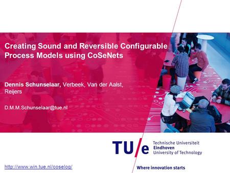 Creating Sound and Reversible Configurable Process Models using CoSeNets Dennis Schunselaar, Verbeek, Van der Aalst, Reijers