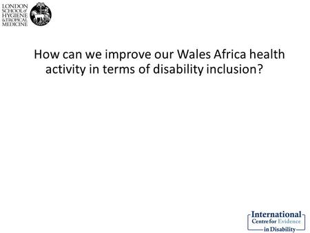 How can we improve our Wales Africa health activity in terms of disability inclusion?