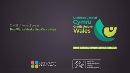 Thank You To Welsh Government for taking the significant step of investing in initiatives which “enable” a stronger Welsh Credit Union community. Undertaking.