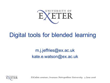 ESCalate seminar, Swansea Metropolitan University 3 June 2008 Digital tools for blended learning