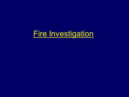 Fire Investigation Aim To introduce students to factors which support incident investigation.
