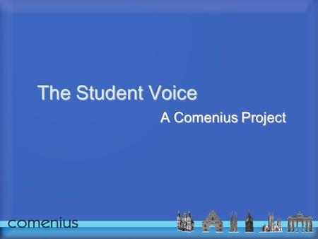 The Student Voice A Comenius Project. Aims of the Project: To promote the democratization of student society. To develop intercultural dialogue and a.