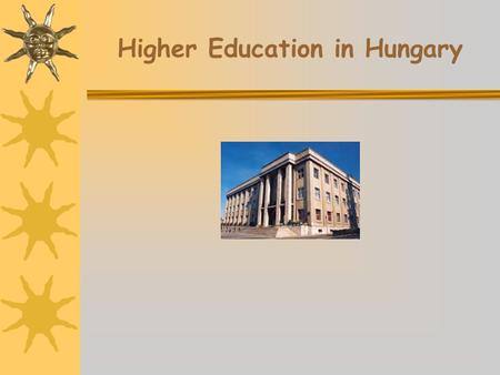 Higher Education in Hungary Who are the applicants?  there is no upper age limit  those who pass their school leaving exams  those who already have.