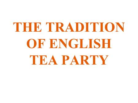 THE TRADITION OF ENGLISH TEA PARTY. There are four types of tea most commonly found on the market: black tea oolong tea green tea white tea pu-erh tea.