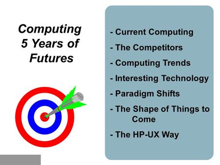 HP-UX will dominate the world Computing 5 Years of Futures - Current Computing - The Competitors - Computing Trends - Interesting Technology - Paradigm.