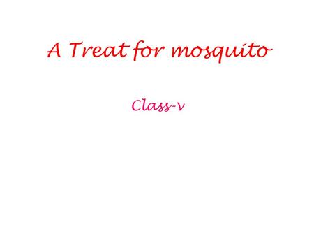 A Treat for mosquito Class-v.