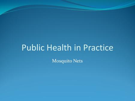 Public Health in Practice Mosquito Nets. Introduction Obviously, a mosquito net offers protection against mosquitoes and other tiny, biting insects. When.