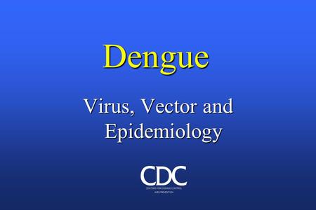 Virus, Vector and Epidemiology