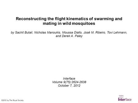 Reconstructing the flight kinematics of swarming and mating in wild mosquitoes by Sachit Butail, Nicholas Manoukis, Moussa Diallo, José M. Ribeiro, Tovi.