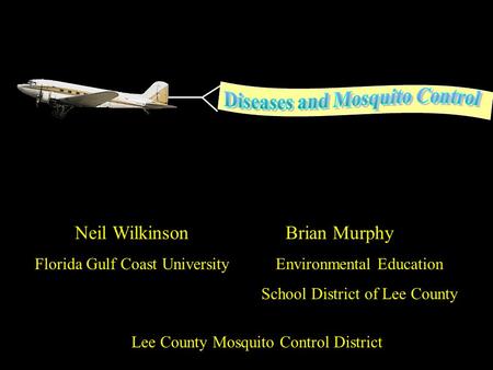Brian Murphy Environmental Education School District of Lee County Lee County Mosquito Control District Neil Wilkinson Florida Gulf Coast University.